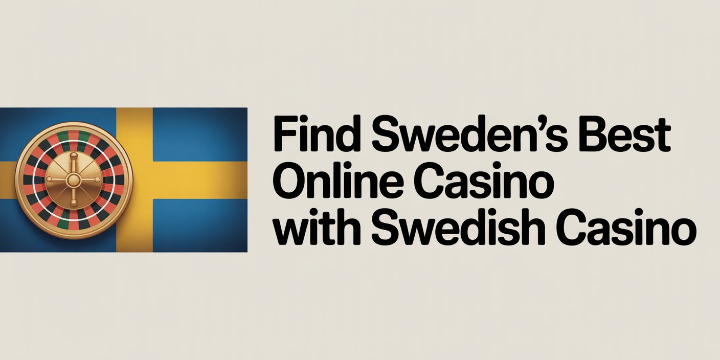 Find Sweden's Best Online Casino With Swedish Casino